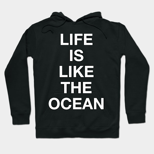 LIFE IS LIKE THE OCEAN Hoodie by TheCosmicTradingPost